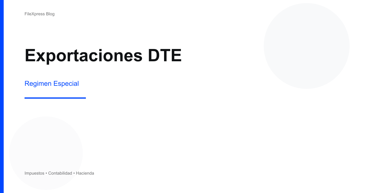 Exportaciones y DTE de Exportación: Régimen Especial para Empresas Exportadoras en El Salvador