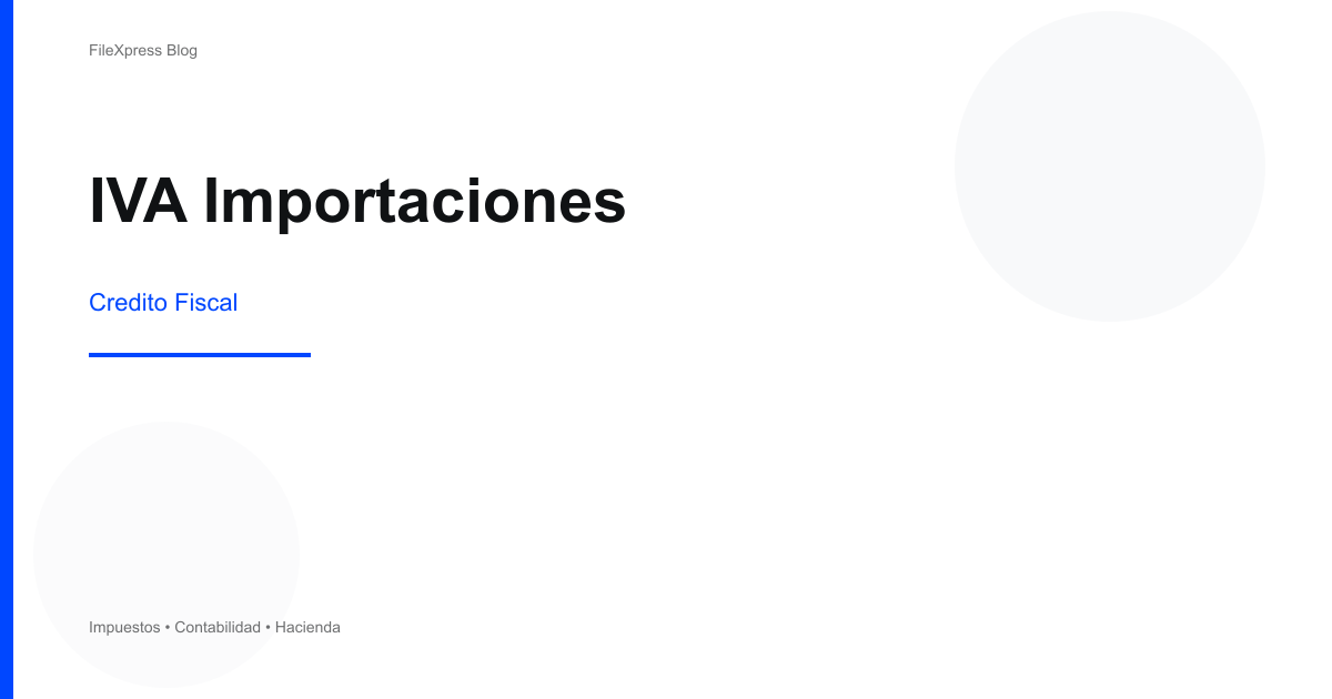 IVA en Importaciones y Crédito Fiscal: Guía para Comerciantes que Importan en El Salvador